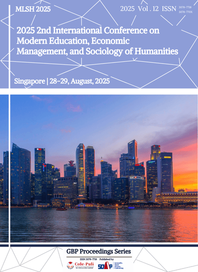 View Vol. 12 (2025): 2025 2nd International Conference on Modern Education, Economic Management, and Sociology of Humanities (MLSH 2025)